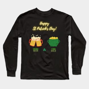 Happy Saint Patrick's Day! Drink Beer, Find Gold Long Sleeve T-Shirt